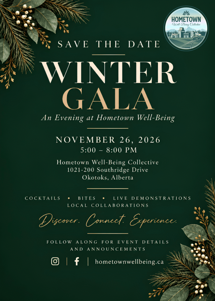 Save the Date: Winter Gala, An Evening at Hometown Well-Being. November 26, 2026, 5:00–8:00 PM at Hometown Well-Being Collective, 1021-200 Southridge Drive, Okotoks, Alberta.